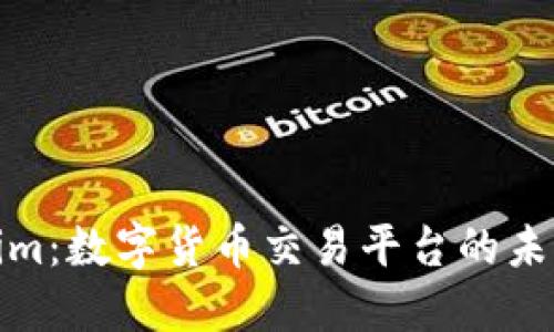 Tokenim：数字货币交易平台的未来趋势
