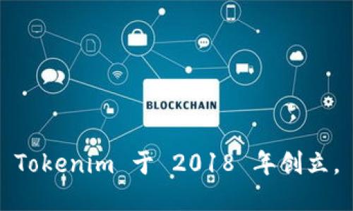 Tokenim 于 2018 年创立。