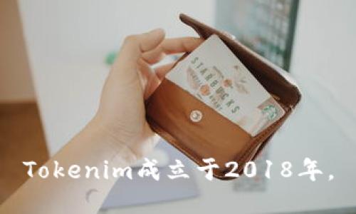 Tokenim成立于2018年。