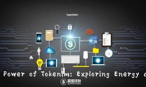 Unlocking the Power of Tokenim: Exploring Energy and Bandwidth