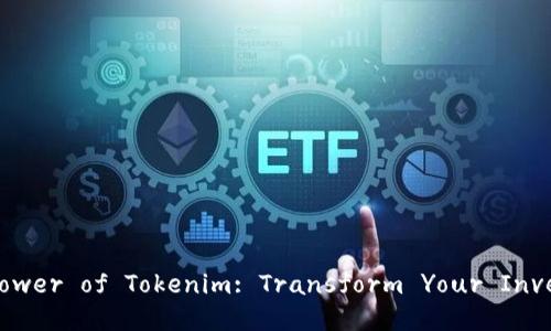 Unlocking the Power of Tokenim: Transform Your Investments Today!