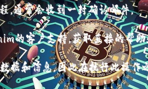 要注销一个Tokenim账户，您可以按照以下步骤操作：

1. **登录账户**：首先，访问Tokenim官网并使用您的账户信息登录。

2. **访问账户设置**：登录后，通常在页面的右上角或者左侧菜单中会有“账户设置”或“个人资料”的选项，点击进入。

3. **寻找注销选项**：在账户设置页面中，查找有关账户注销或删除的选项。这个选项有时可能在“安全”或“隐私”设置中。

4. **遵循指示**：点击注销选项后，系统会提供进一步的步骤。您可能需要确认您的决定，并输入您的账户密码。

5. **确认注销**：按照页面提示完成注销流程，通常会收到一封确认邮件。

如果在过程中遇到任何困难，建议联系Tokenim的客户支持，获取直接的帮助和指导。

请注意，一旦注销账户，您将无法恢复之前的数据和信息，因此在执行此操作之前，请确保您备份了所有需要的信息。