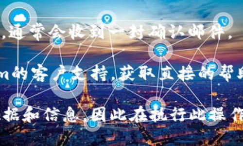 要注销一个Tokenim账户，您可以按照以下步骤操作：

1. **登录账户**：首先，访问Tokenim官网并使用您的账户信息登录。

2. **访问账户设置**：登录后，通常在页面的右上角或者左侧菜单中会有“账户设置”或“个人资料”的选项，点击进入。

3. **寻找注销选项**：在账户设置页面中，查找有关账户注销或删除的选项。这个选项有时可能在“安全”或“隐私”设置中。

4. **遵循指示**：点击注销选项后，系统会提供进一步的步骤。您可能需要确认您的决定，并输入您的账户密码。

5. **确认注销**：按照页面提示完成注销流程，通常会收到一封确认邮件。

如果在过程中遇到任何困难，建议联系Tokenim的客户支持，获取直接的帮助和指导。

请注意，一旦注销账户，您将无法恢复之前的数据和信息，因此在执行此操作之前，请确保您备份了所有需要的信息。