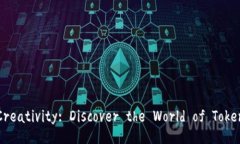 xiaoshuoUnlock Your Creativity: Discover the World of Tokeni